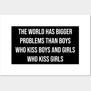 the world has bigger problems than boys who kiss boys and girls who kiss girls Posters and Art